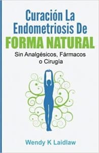 Curación la Endometriosis de Forma Natural SIN Analgesicos, Farmacos ni Cirugia. Foto de la portada del libro